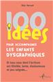 100 IDÉES POUR ACCOMPAGNER LES ENFANTS DYSGRAPHIQUES  