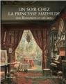 UN SOIR CHEZ LA PRINCESSE MATHILDE : UNE BONAPARTE ET LES ARTS   