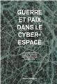 GUERRE ET PAIX DANS LE CYBERESPACE  