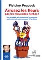 ARROSEZ LES FLEURS, PAS LES MAUVAISES HERBES !  