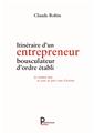 ITINERAIRE D UN ENTREPRENEUR BOUSCULATEUR D ORDRE ETABLI ITINERAIRE D UN ENTREPRENEUR BOUSCULATEUR D ORDRE ETABLI