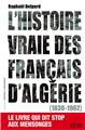 L´HISTOIRE VRAIE DES FRANÇAIS D´ALGÉRIE (1830-1962)  