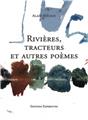 RIVIERES, TRACTEURS ET AUTRES POEMES  