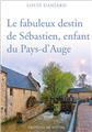 LE FABULEUX DESTIN DE SÉBASTIEN, ENFANT DU PAYS-D´AUGE  