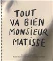 TOUT VA BIEN MONSIEUR MATISSE  