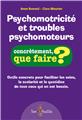 PSYCHOMOTRICITÉ ET TROUBLES PSYCHOMOTEURS - CONCRÈTEMENT, QUE FAIRE?  