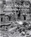 HENRI MARCHAL, UNE VIE POUR ANGKOR  