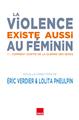 LA VIOLENCE EXISTE AUSSI AU FÉMININ.  