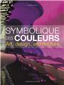 LA SYMBOLIQUE DES COULEURS - ART DESIGN ARCHITECTURE  