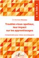 TROUBLES VISUO-SPATIAUX, LEUR IMPACT SUR LES APPRENTISSAGES  