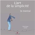 L´ART DE LA SIMPLICITÉ LE MENTAL  