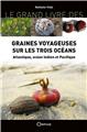 GRAINES VOYAGEUSES SUR LES TROIS OCÉANS ATLANTIQUE, OCÉAN INDIEN ET PACIFIQUE  