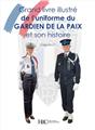 LE GRAND LIVRE ILLUSTRE DE L´ UNIFORME DU GARDIEN DE LA PAIX ET SON HISTOIRE  