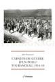 CARNETS DE GUERRE D´UN POILU TOURANGEAU, 1914-1918 CARNETS DE GUERRE D´UN POILU TOURANGEAU, 1914-1918