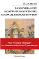 LA SOUVERAINETE DANS L´EMPIRE COLONIAL FRANCAIS 1879-1939 LA SOUVERAINETE DANS L´EMPIRE COLONIAL FRANCAIS 1879-1939