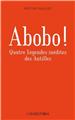 ABOBO ! LEGENDES ANTILLAISES INEDITES  