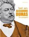 TOUT SUR ALEXANDRE DUMAS (OU PRESQUE) TOUT SUR ALEXANDRE DUMAS (OU PRESQUE)