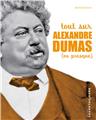 TOUT SUR ALEXANDRE DUMAS (OU PRESQUE)  