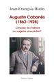 AUGUSTIN CABANES (1862-1928) CLINICIEN DE L´HISTOIRE OU VULGAIRE ANECDOTIER ?  