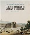LE MUSEE NAPOLEON III AU PALAIS DE L´INDUSTRIE LE MUSEE NAPOLEON III AU PALAIS DE L´INDUSTRIE