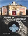 CHÂLONS EN CHAMPAGNE À VOIR ET À VIVRE CHÂLONS EN CHAMPAGNE À VOIR ET À VIVRE