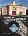 CHÂLONS EN CHAMPAGNE À VOIR ET À VIVRE  