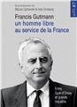 FRANCIS GUTMANN, UN HOMME LIBRE AU SERVICE DE LA FRANCE  