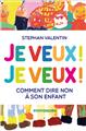 JE VEUX ! JE VEUX ! COMMENT DIRE NON À SON ENFANT  