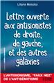 LETTRE OUVERTE AUX ANTISIONISTES DE DROITE, DE GAUCHE ET DES AUTRES GALAXIES LETTRE OUVERTE AUX ANTISIONISTES DE DROITE, DE GAUCHE ET DES AUTRES GALAXIES