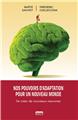 NOS POUVOIRS D´ADAPTATION POUR UN NOUVEAU MONDE : SE CRÉER DE NOUVEAUX NEURONES NOS POUVOIRS D´ADAPTATION POUR UN NOUVEAU MONDE : SE CRÉER DE NOUVEAUX NEURONES