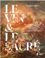 LE VIN & LE SACRÉ : A L’USAGE DES HÉDONISTES, CROYANTS ET LIBRES PENSEURS  