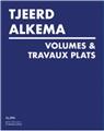 TJEERD ALKEMA - VOLUMES & TRAVAUX PLATS  