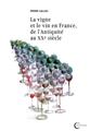 LA VIGNE ET LE VIN EN FRANCE DE L´ANTIQUITE AU XXEME SIECLE LA VIGNE ET LE VIN EN FRANCE DE L´ANTIQUITE AU XXEME SIECLE