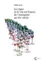 LA VIGNE ET LE VIN EN FRANCE DE L´ANTIQUITE AU XXEME SIECLE  