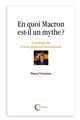 EN QUOI MACRON EST IL UN MYTHE ?  