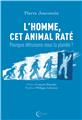 L’HOMME CET ANIMAL RATE (NOUVELLE ÉDITION)  