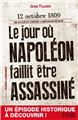 LE JOUR OÙ NAPOLÉON FAILLIT ÊTRE ASSASSINÉ  