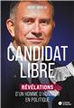 CANDIDAT LIBRE : REVELATIONS D´UN HOMME D´HONNEUR EN POLITIQUE  