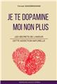JE TE DOPAMINE, MOI NON PLUS - LES SECRETS DE L´AMOUR, CETTE ADDICTION NATURELLE JE TE DOPAMINE, MOI NON PLUS - LES SECRETS DE L´AMOUR, CETTE ADDICTION NATURELLE