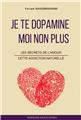 JE TE DOPAMINE, MOI NON PLUS - LES SECRETS DE L´AMOUR, CETTE ADDICTION NATURELLE  