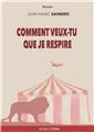 COMMENT VEUX-TU QUE JE RESPIRE. COMMENT VEUX-TU QUE JE RESPIRE.