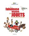 LA FABULEUSE HISTOIRE DES JOUETS, DE LA PRÉHISTOIRE À NOS JOURS  