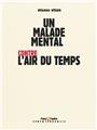 UN MALADE MENTAL CONTRE L´AIR DU TEMPS  