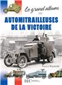 LE GRAND ALBUM DES AUTOMITRAILLEUSES DE LA VICTOIRE  