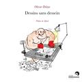 DESSINS SANS DESSEIN DESSINS SANS DESSEIN