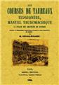 LES COURSES DE TAUREAUX EXPLIQUÉES, MANUEL TAUROMACHIQUE À L'USAGE DES AMATEURS DE COURSES  