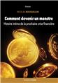 COMMENT DEVENIR UN MONSTRE : HISTOIRE INTIME DE LA PROCHAINE CRISE FINANCIÈRE COMMENT DEVENIR UN MONSTRE : HISTOIRE INTIME DE LA PROCHAINE CRISE FINANCIÈRE