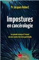 IMPOSTURES EN CANCÉROLOGIE : LES PSEUDO-SCIENCES À L’ASSAUT DE VOTRE SANTÉ ET DE VOTRE PORTEFEUILLE.  