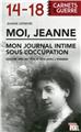 MOI, JEANNE - MON JOURNAL INTIME SOUS L´OCCUPATION  