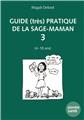 GUIDE (TRÈS) PRATIQUE DE LA SAGE-MAMAN 3 (4 À 10 ANS).  